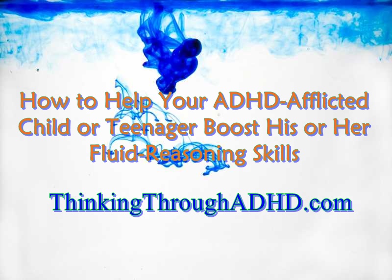 how-can-i-help-my-adhd-teen-with-fluid-reasoning-skills-thinking